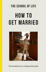 How to get married : the foundations for a lasting relationship.