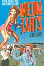 Media tarts : how the Australian press frames female politicians / Julia Baird.