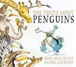 The truth about penguins / Meg McKinlay & Mark Jackson.
