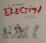 A little election / by Danny Katz ; illustrated by Mitch Vane.