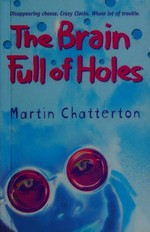 The Brain full of holes / Martin Chatterton.