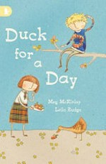 Duck for a day / Meg McKinlay ; illustrations by Leila Rudge.