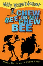 Willy Waggledagger : chew be or not chew be / Martin Chatterton ; illustrated by Gregory Rogers.