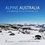 Alpine Australia : a celebration of the Australian alps / Craig Lewis (author) ; Chris Munn (author).