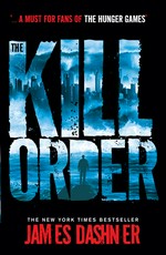 The kill order: Maze runner series, book 0.5. James Dashner.