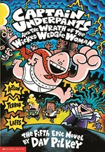Captain Underpants and the wrath of the wicked wedgie woman: Dav Pilkey.