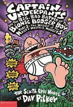 Captain Underpants and the big, bad battle of the bionic booger boy, part 1 : the night of the nasty nostril nuggets Dav Pilkey.