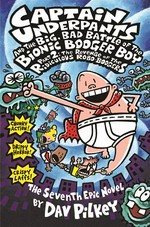 Captain Underpants and the big, bad battle of the bionic booger boy, part 2 : the revenge of the ridiculous robo-boogers Dav Pilkey.