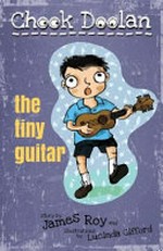 Chook Doolan : the tiny guitar / story by James Roy and illustrations by Lucinda Gifford.