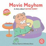 Movie mayhem : a story about saying sorry / Penny Harris & Winnie Zhou.