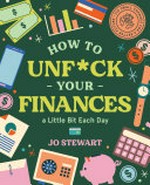 How to unf*ck your finances a little bit each day / Jo Stewart.