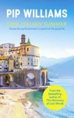 One Italian summer : across the world and back in search of the good life / Pip Williams.
