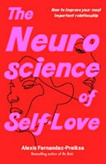 The neuroscience of self-love / Alexis Fernandez-Preiksa.