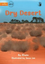 Dry desert / by JOwen ; illustrated by Jason Lee.