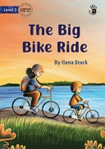 The big bike ride / by Ilanna Stack ; [original illustrations by Hannah Bryce].