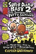 The invasion of the potty snatchers: Super diaper baby series, book 2. Dav Pilkey.