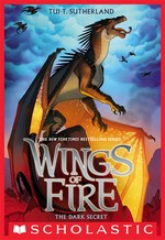 The dark secret: Wings of fire series, book 4. Tui T Sutherland.