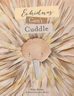 Echidnas can't cuddle / Nieta Manser ; illustrated by Lauren Merrick.