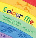 Colour me / Ezekiel Kwaymullina and Moira Court.