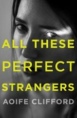 All these perfect strangers / Aoife Clifford.