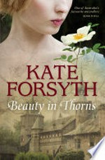 Beauty in thorns / Kate Forsyth.