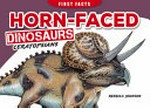 Horn-faced dinosaurs: ceratopsians / written by Rebecca Johnson ; illustrated by Paul Lennon.