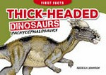 Thick-headed dinosaurs : pachycephalosaurs / written by Rebecca Johnson ; illustrated by Paul Lennon.