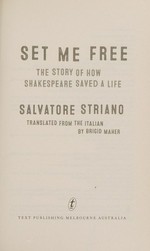 Set me free : the story of how Shakespeare saved my life / Salvatore Striano ; translated from the Italian by Brigid Maher.