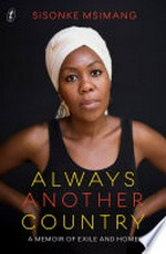Always another country : a memoir of exile and home / Sisonke Msimang.