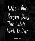 When one person dies the whole world is over / Mandy Ord.