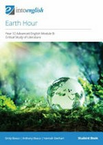 Earth hour : Year 12 Advanced English module B : critical study of literature. Emily Bosco, Anthony Bosco, Hannah Gierhart. Student book /