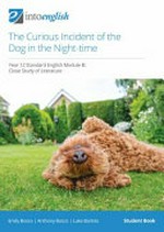 The Curious Incident of the Dog in the Night-time : Year 12 Standard English Module B: close study of literature. Emily Bosco, Anthony Bosco, Luke Bartolo. Student book /