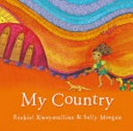 My country / Ezekiel Kwaymullina & [illustrated by] Sally Morgan.