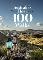 Australia's best 100 walks / [author and editor, Katrina O'Brien].