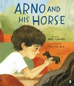 Arno and his horse / Jane Godwin & [illustrations by] Felicita Sala.