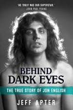 Behind dark eyes : the true story of Jon English / Jeff Apter.