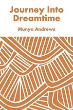 Journey into Dreamtime / Munya Andrews.