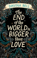 The end of the world is bigger than love: Davina Bell.