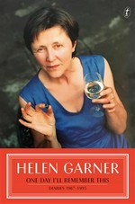 One day I?ll remember this : diaries 1987-1995 Helen Garner.