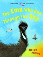 The emu who ran through the sky / Helen Milroy.