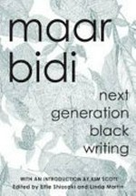Maar bidi : next generation black writing / with an introduction by Kim Scott ; edited by Elfie Shiosaki and Linda Martin.
