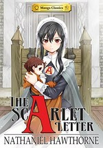 The scarlet letter / story adaption by Crystal S. Chan ; English dialogue adapted by Stacy King ; art by SunNeko Lee ; lettering by Morpheus Studios ; lettering assist by W. T. Francis ; original story by Nathaniel Hawthorne.
