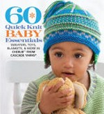 60 quick knit baby essentials : sweaters, toys, blankets, & more in Cherub from Cascade Yarns / the editors of Sixth&Spring Books.