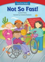Not so fast! / by Anna Prokos ; illustrated by Constanza Basaluzzo..