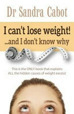 I can't lose weight ...and I don't know why / Dr Sandra Cabot.