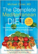The complete Mediterranean diet : lifesaving advice based on the clinically proven mediterranean diet and lifestyle, everything you need to know to lose weight and lower your risk of heart disease... with 500 delicious recipes / Michael Ozner, MD, Medical Director, Cardiovascular Prevention Institute of South Florida.