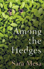 Among the hedges : a novel / Sara Mesa ; translated from the Spanish by Megan McDowell.