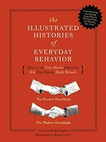 The illustrated histories of everyday behavior : discover the true stories behind the 64 most popular daily rituals / by Laura Hetherington ; illustrated by Rebecca Pry.