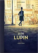 Arsène Lupin, gentleman thief / written by Maurice Leblanc ; illustrated by Vincent Mallié ; translation and editing by Mike Kennedy.