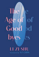 The age of goodbyes / Li Zi Shu ; translated by YZ Chin.